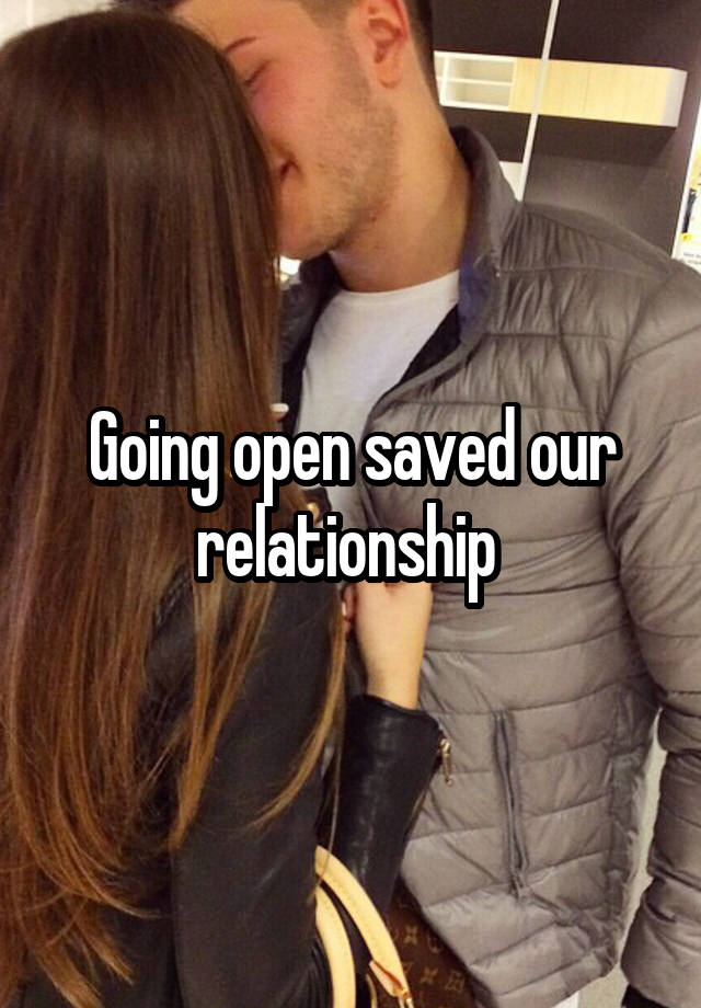 Going open saved our relationship 