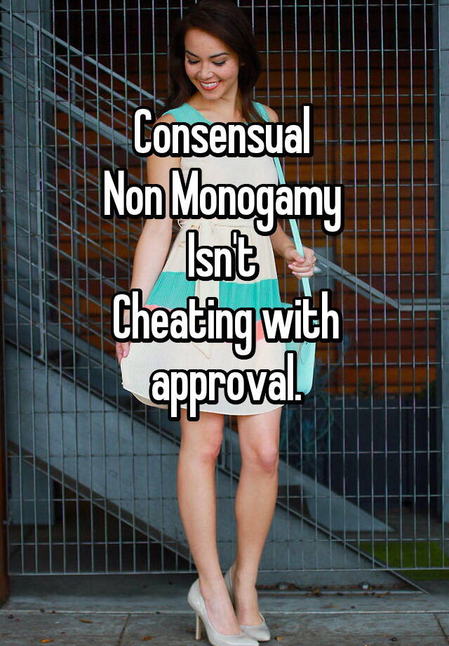 Consensual 
Non Monogamy 
Isn't 
Cheating with approval.

