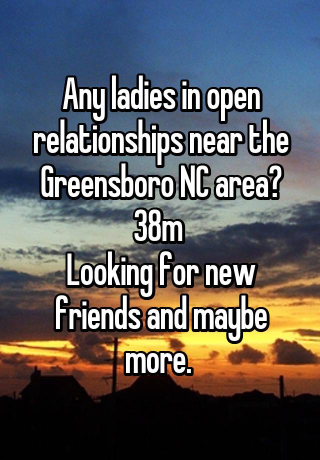 Any ladies in open relationships near the Greensboro NC area?
38m 
Looking for new friends and maybe more. 