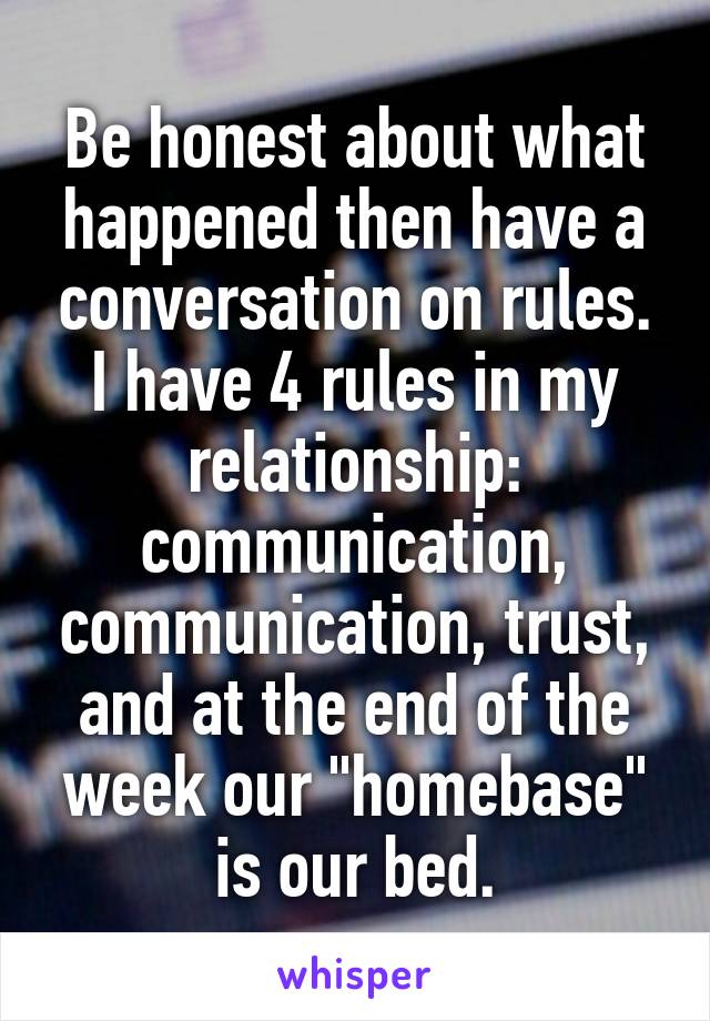 Be honest about what happened then have a conversation on rules.
I have 4 rules in my relationship: communication, communication, trust, and at the end of the week our "homebase" is our bed.