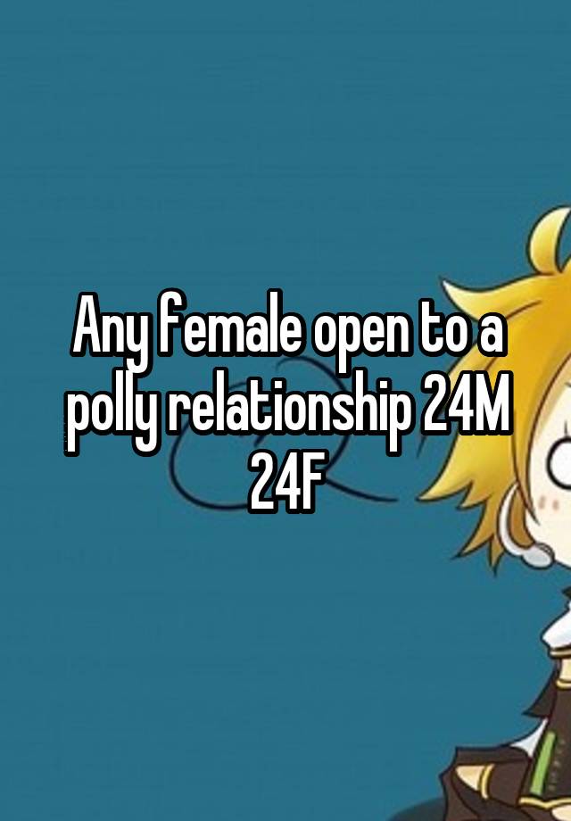 Any female open to a polly relationship 24M 24F