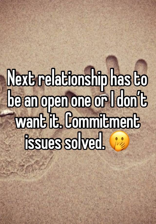 Next relationship has to be an open one or I don’t want it. Commitment issues solved. 🫢