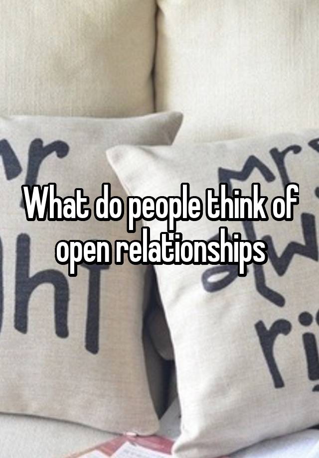 What do people think of open relationships