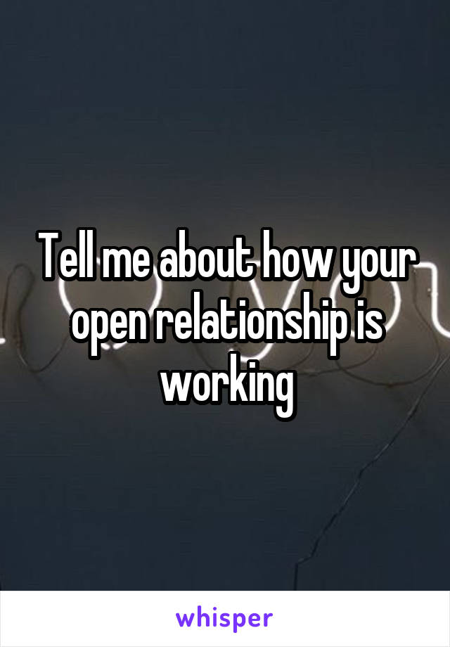 Tell me about how your open relationship is working