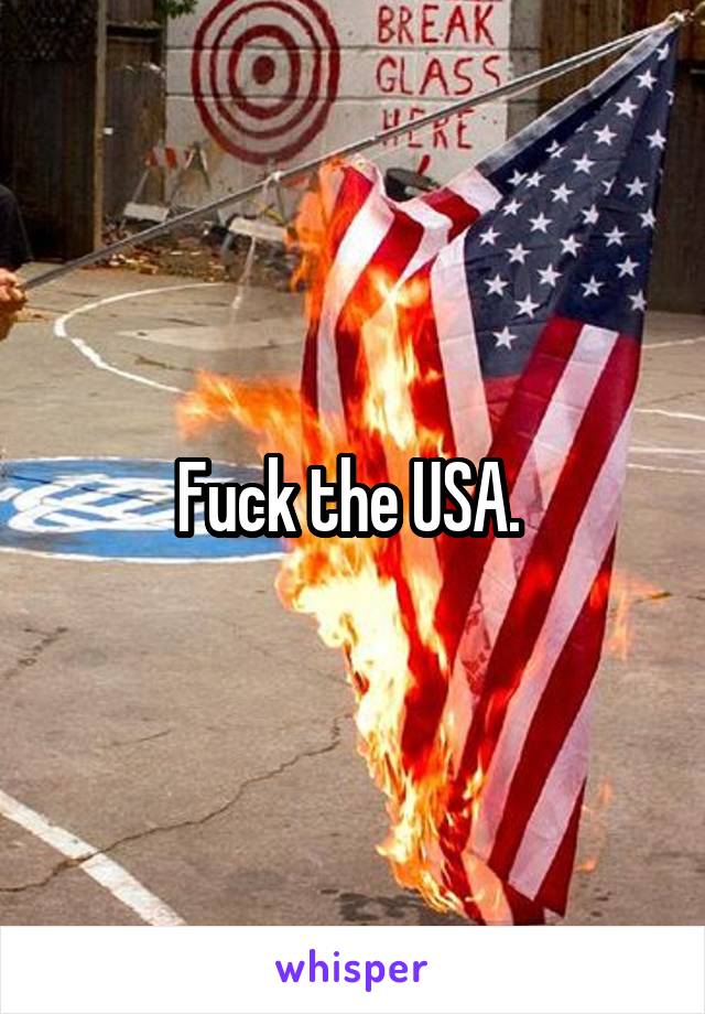 Fuck the USA. 