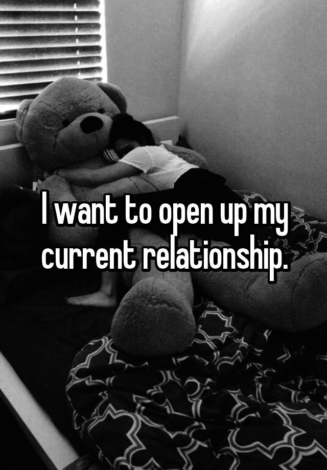 I want to open up my current relationship.