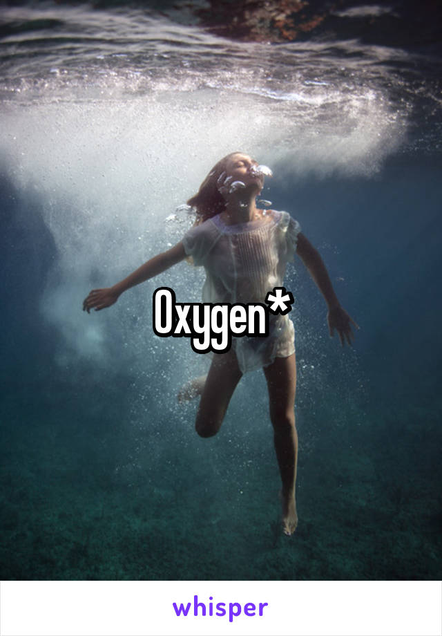 Oxygen*