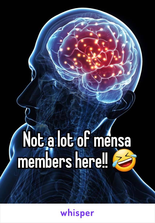 Not a lot of mensa members here!! 🤣