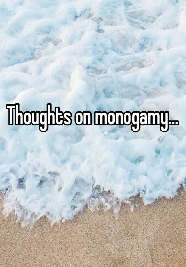 Thoughts on monogamy…