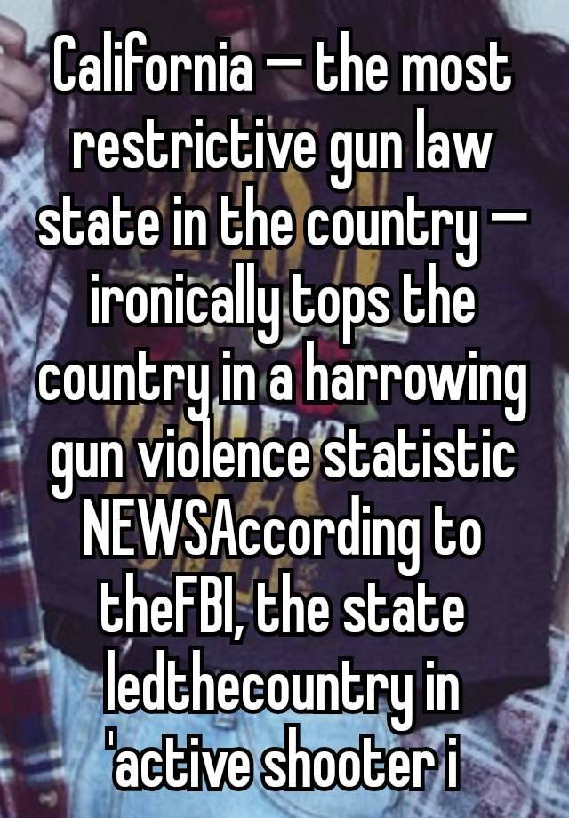 California — the most restrictive gun law state in the country — ironically tops the country in a harrowing gun violence statistic
NEWSAccording to theFBI, the state ledthecountry in 'active shooter i