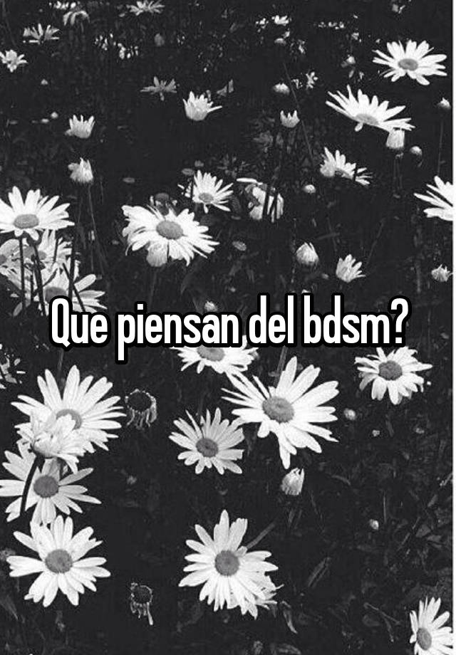 Que piensan del bdsm?