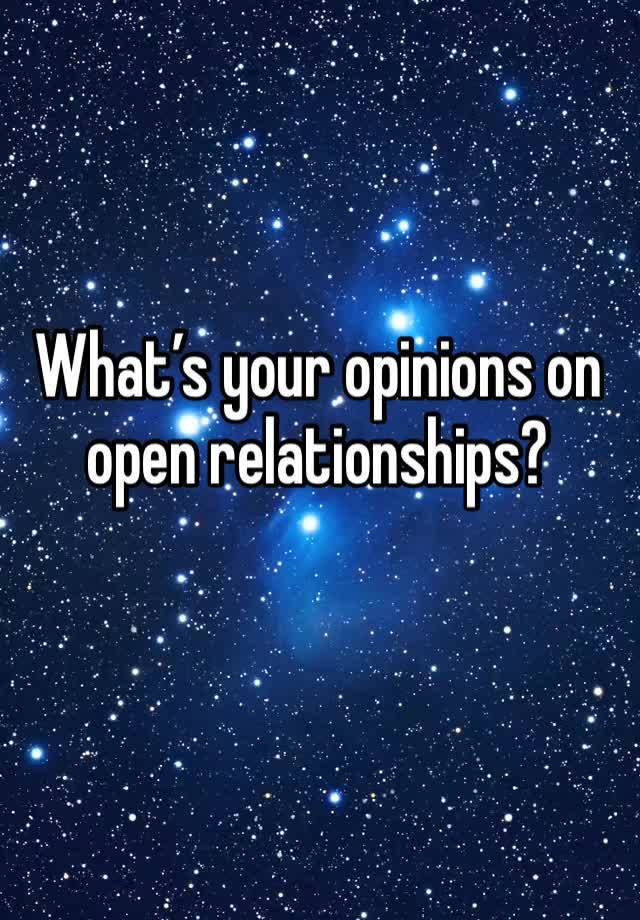 What’s your opinions on open relationships?