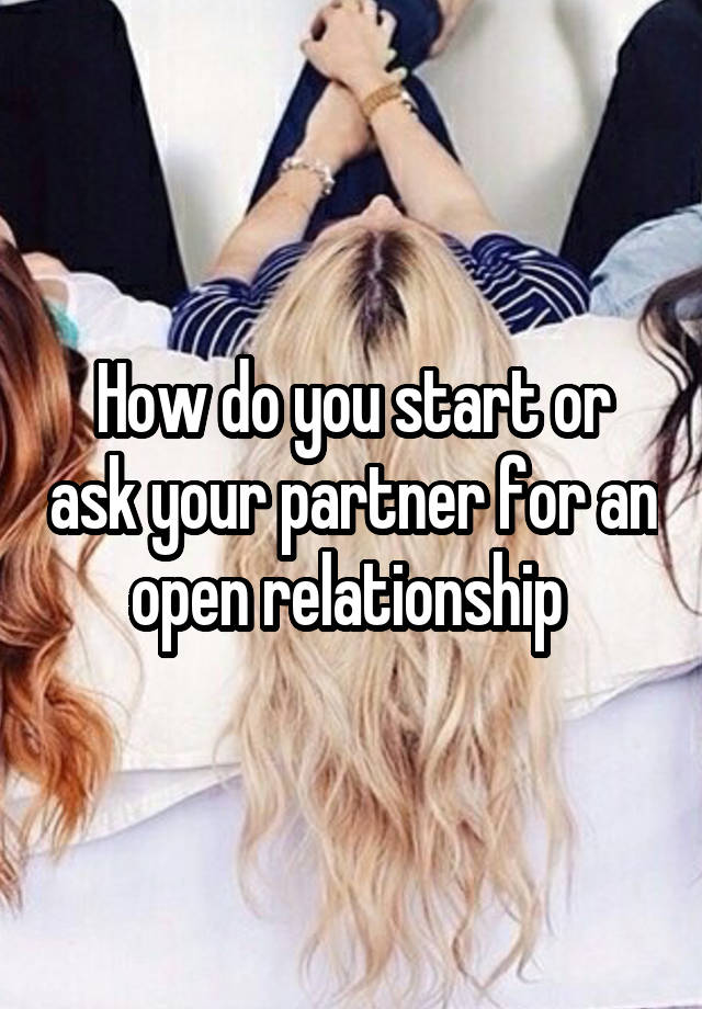 How do you start or ask your partner for an open relationship 