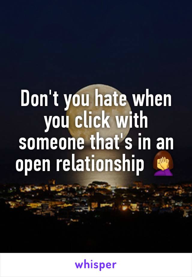 Don't you hate when you click with someone that's in an open relationship 🤦‍♀️