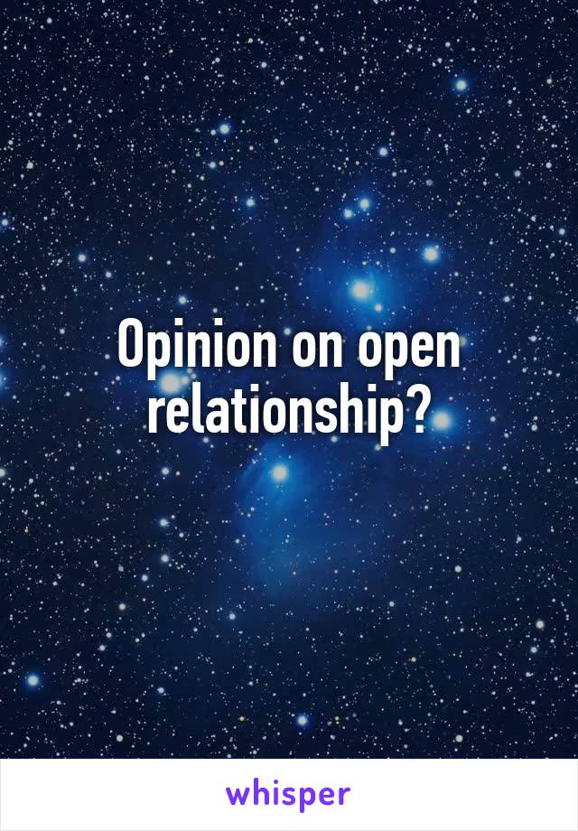 Opinion on open relationship?
