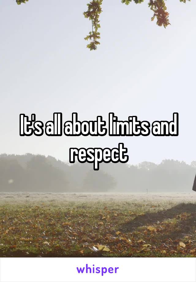 It's all about limits and respect