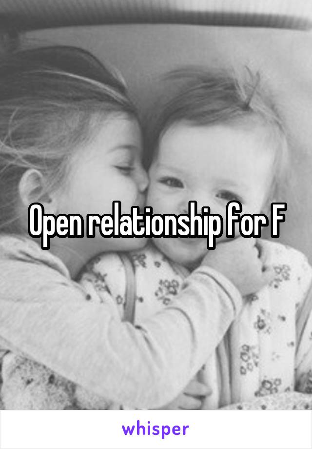 Open relationship for F