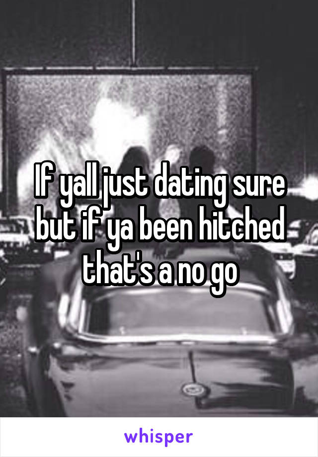 If yall just dating sure but if ya been hitched that's a no go