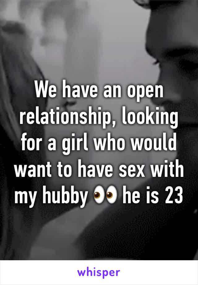 We have an open relationship, looking for a girl who would want to have sex with my hubby 👀 he is 23