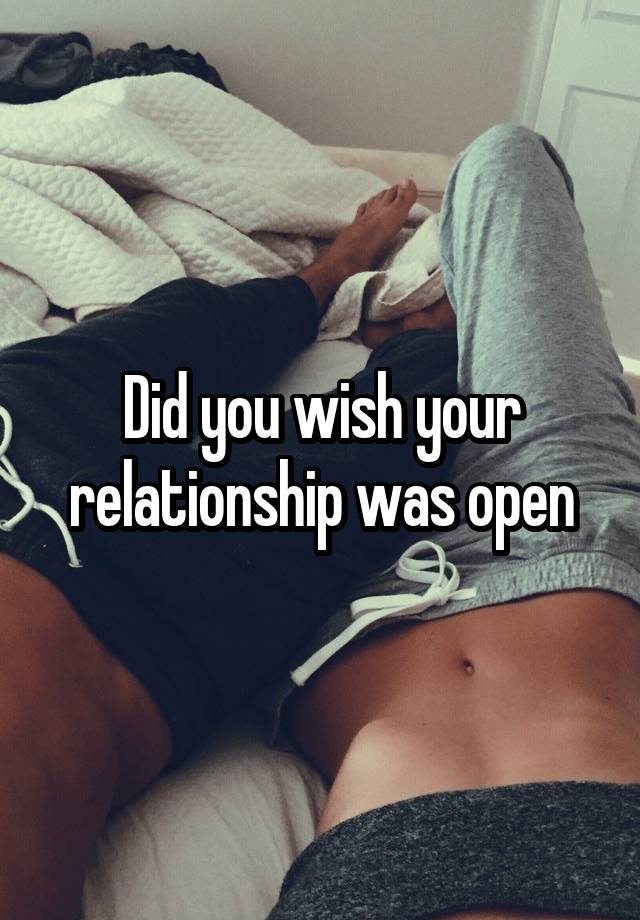 Did you wish your relationship was open