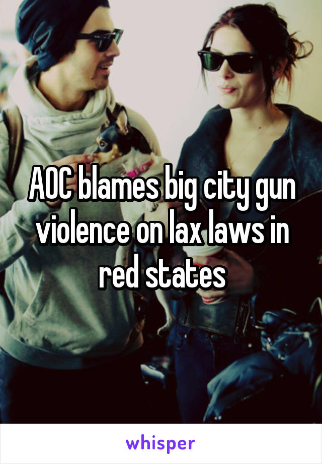 AOC blames big city gun violence on lax laws in red states