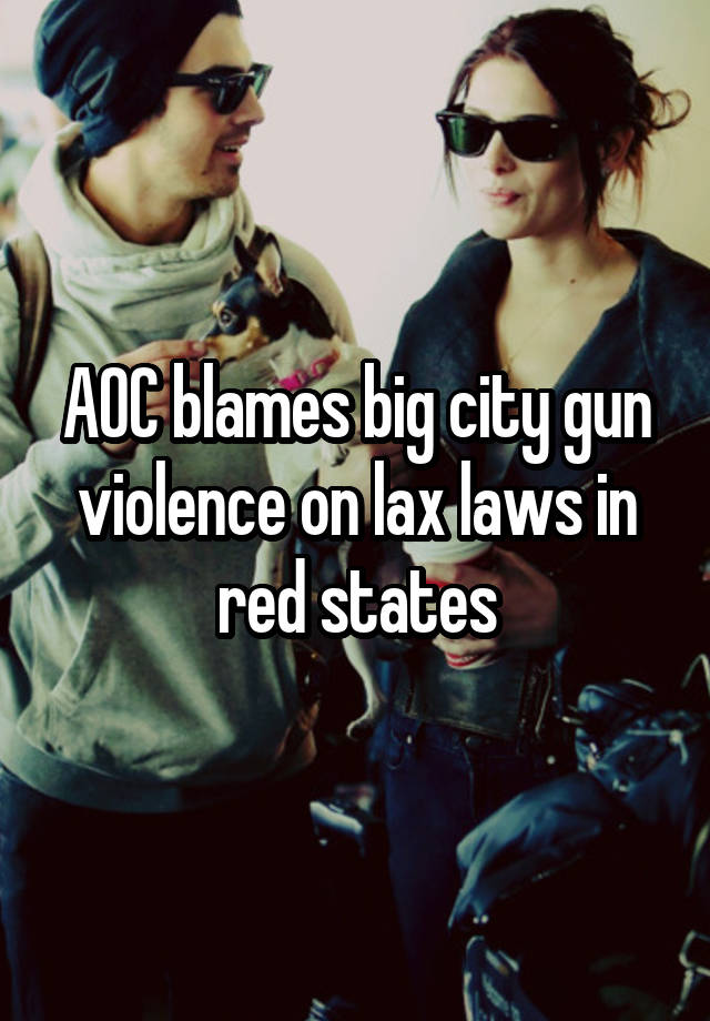 AOC blames big city gun violence on lax laws in red states