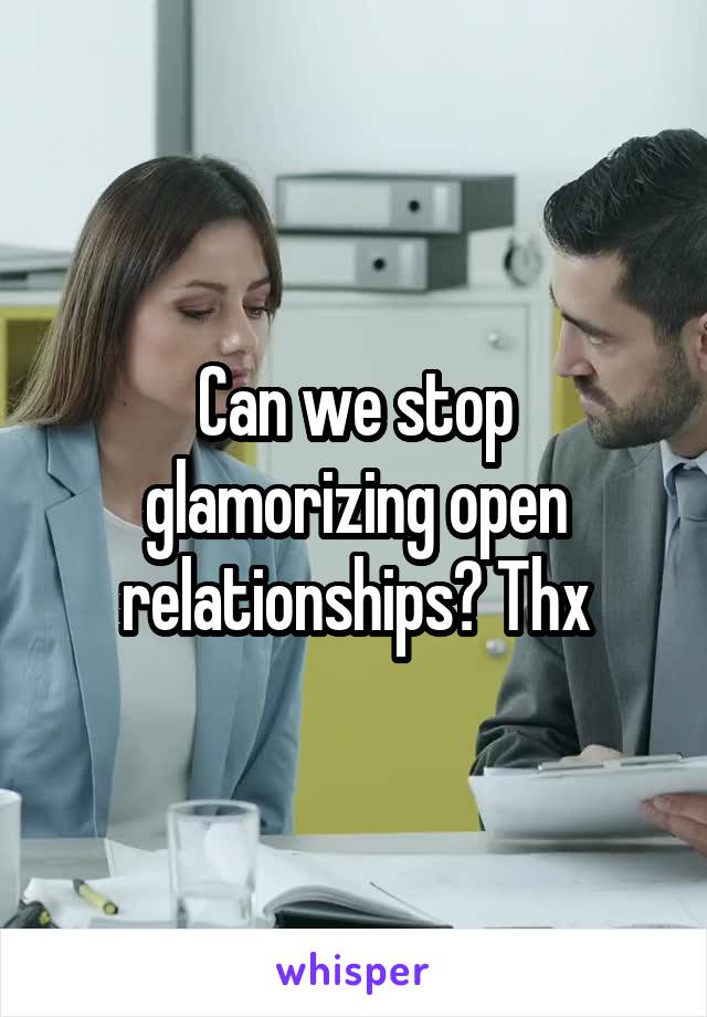 Can we stop glamorizing open relationships? Thx