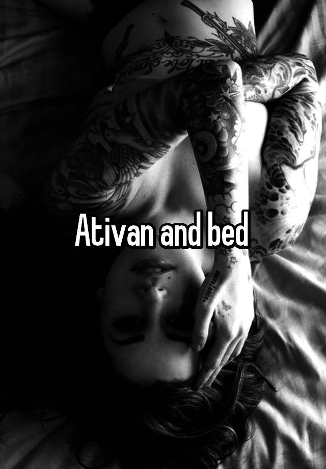 Ativan and bed 