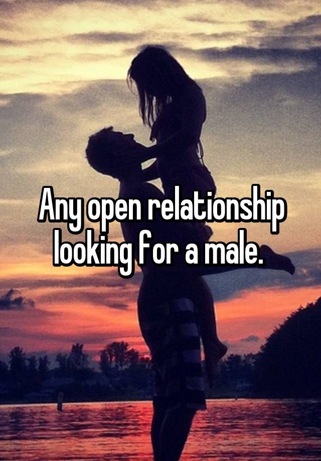 Any open relationship looking for a male. 