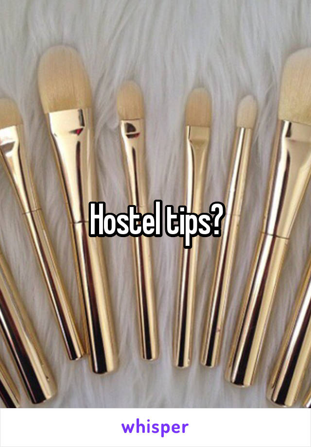 Hostel tips?