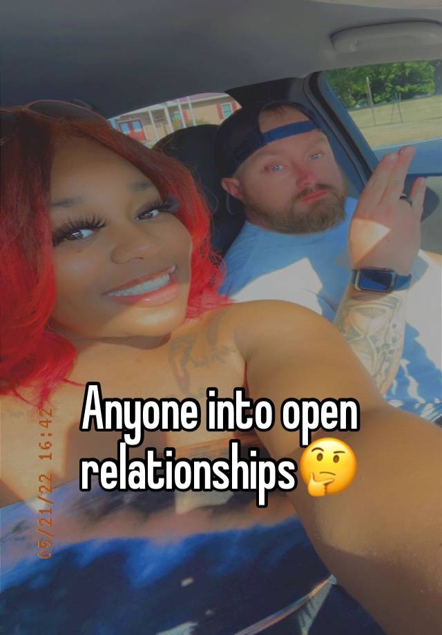 Anyone into open relationships🤔