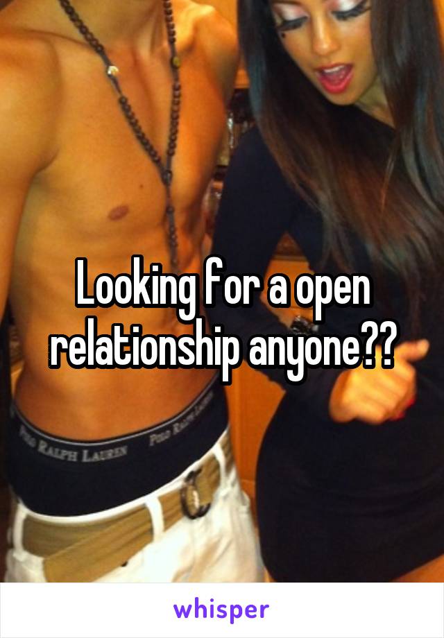 Looking for a open relationship anyone??