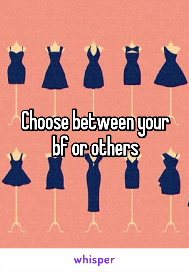 Choose between your bf or others