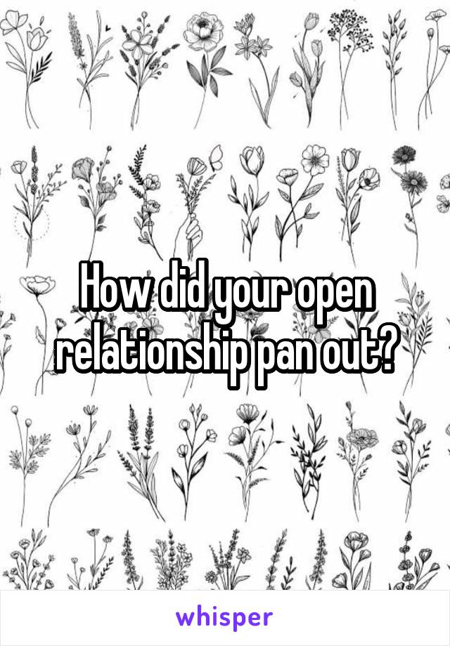 How did your open relationship pan out?