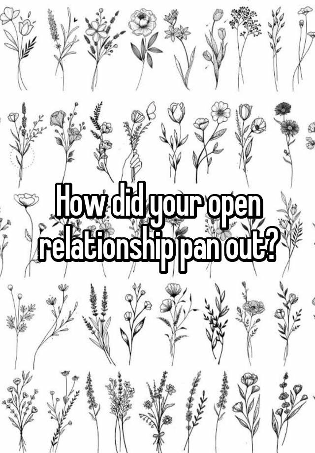 How did your open relationship pan out?