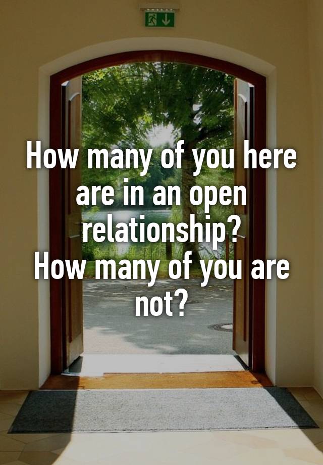 How many of you here are in an open relationship?
How many of you are not?