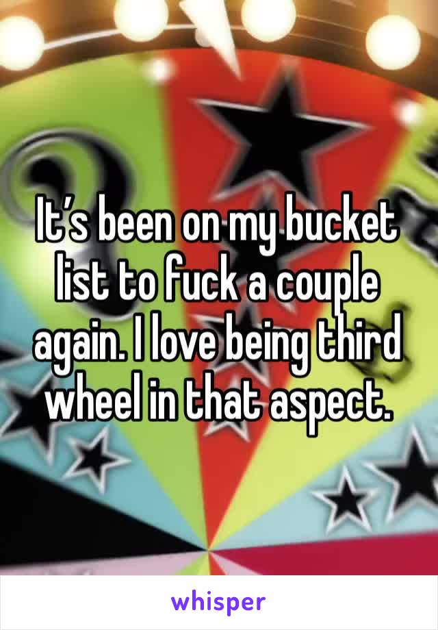 It’s been on my bucket list to fuck a couple again. I love being third wheel in that aspect. 