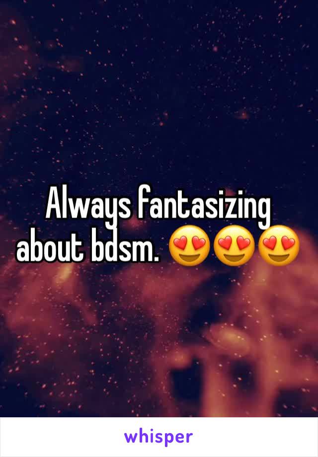 Always fantasizing about bdsm. 😍😍😍