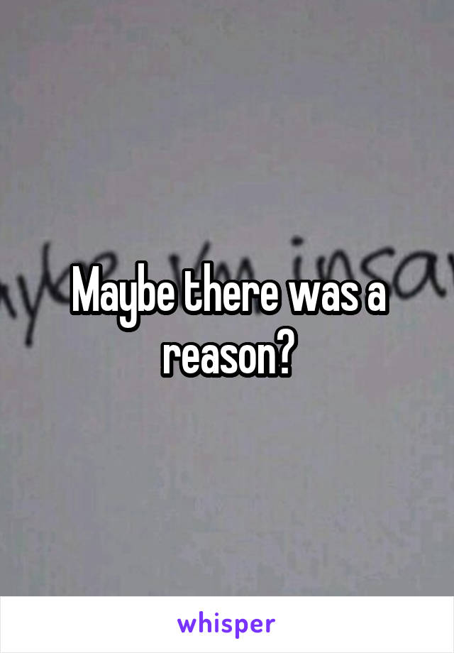 Maybe there was a reason?