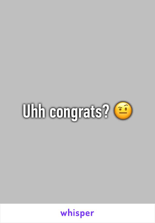 Uhh congrats? 🤨 