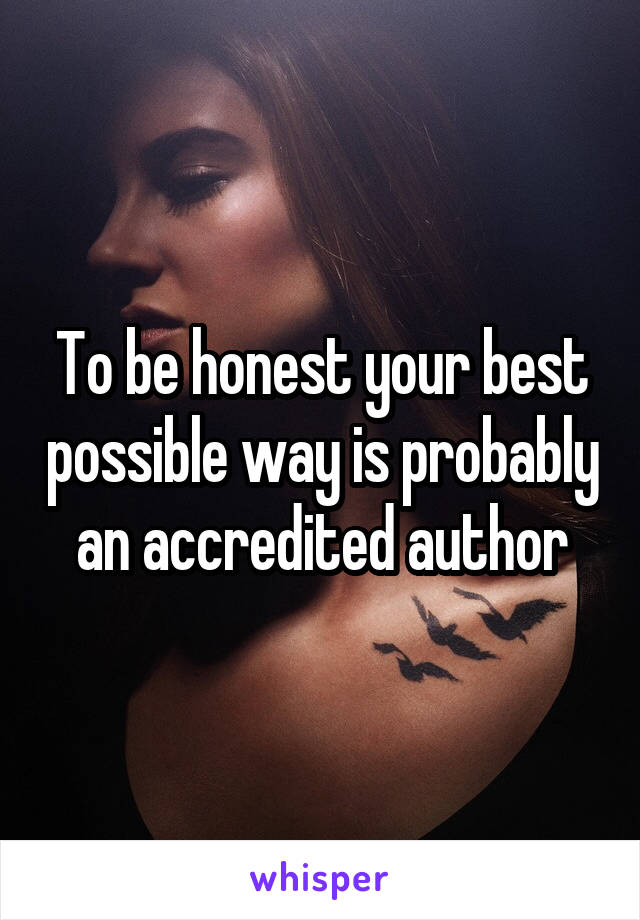 To be honest your best possible way is probably an accredited author