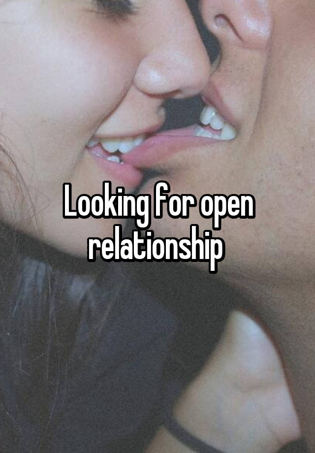Looking for open relationship 