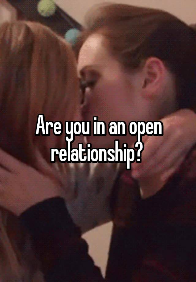 Are you in an open relationship? 