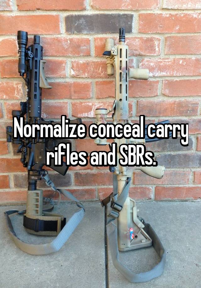 Normalize conceal carry rifles and SBRs.