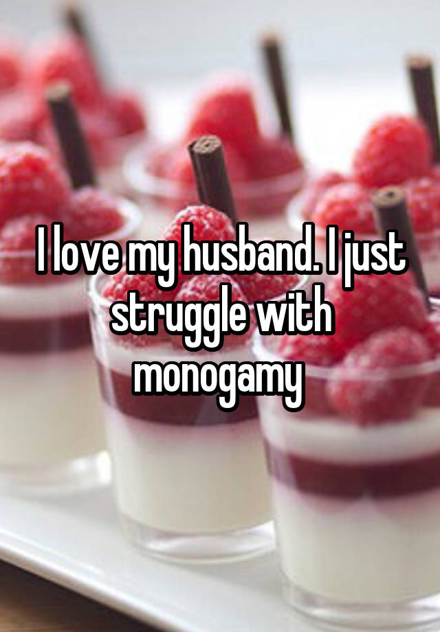 I love my husband. I just struggle with monogamy 