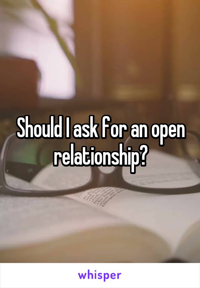 Should I ask for an open relationship?
