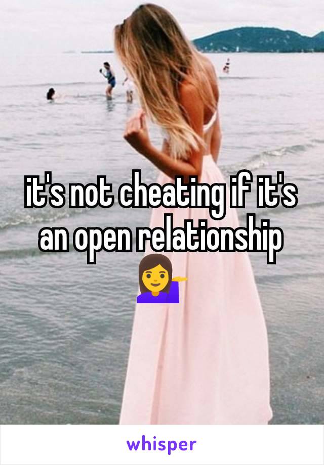 it's not cheating if it's an open relationship 💁‍♀️