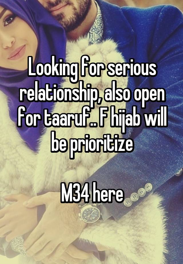 Looking for serious relationship, also open for taaruf.. F hijab will be prioritize

M34 here