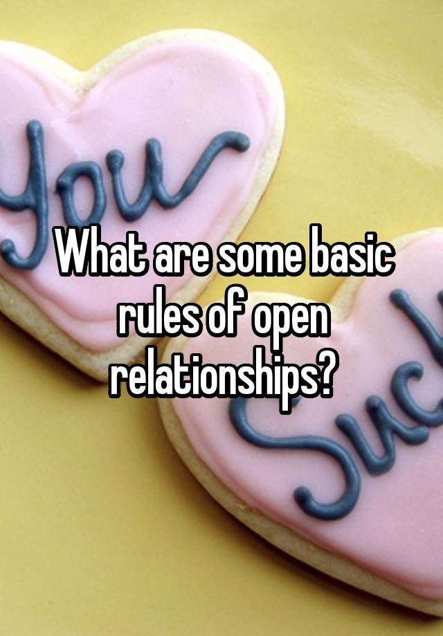 What are some basic rules of open relationships?
