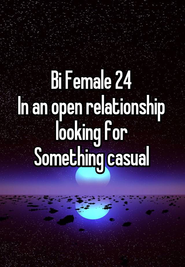Bi Female 24 
In an open relationship 
looking for 
Something casual 
